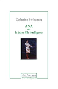 Catherine Benhamou Ana ou la jeune fille fille intelligente aux éditions des femmes